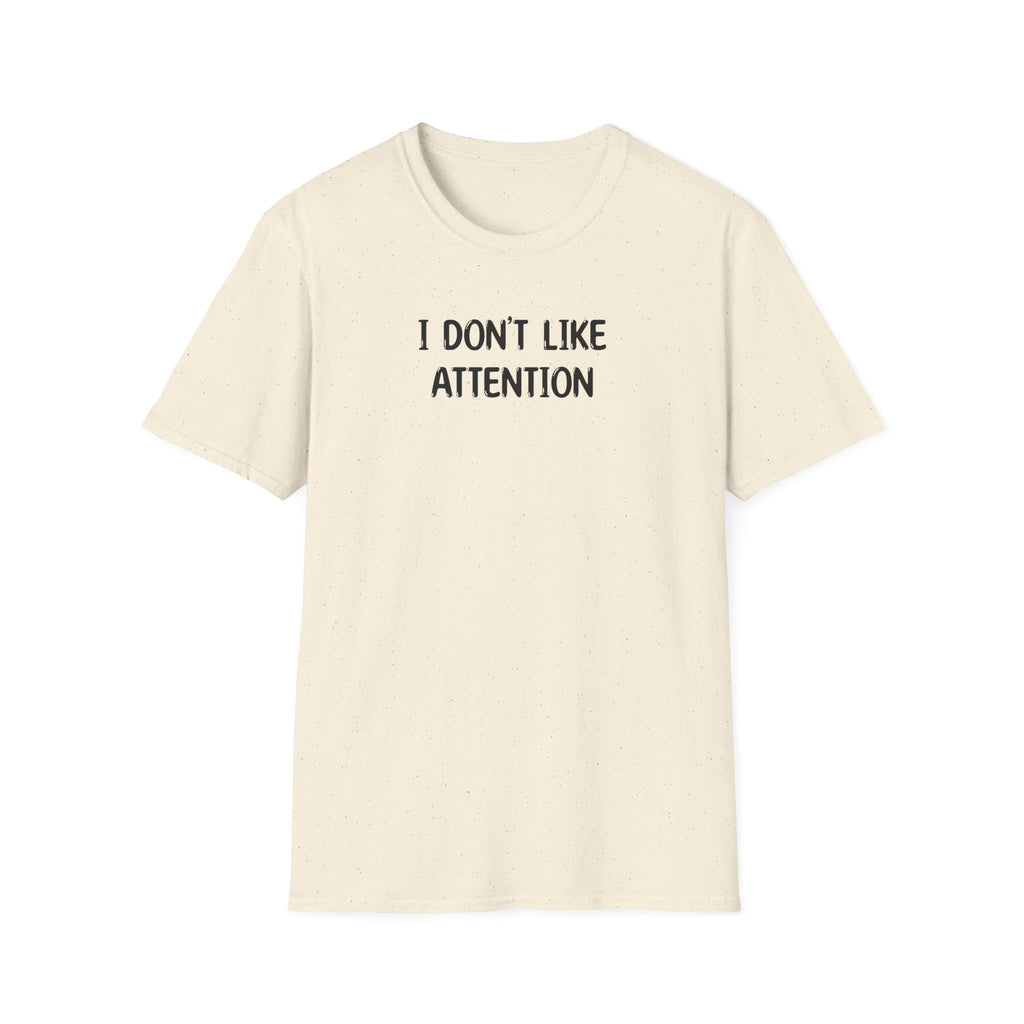 I Don't Like Attention - Classic Fit