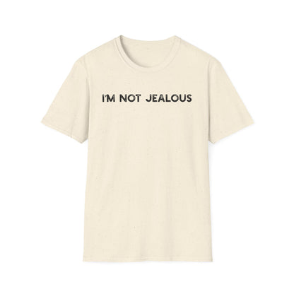 I'm Not Jealous - Classic Fit