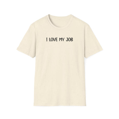 I Love My Job - Classic Fit