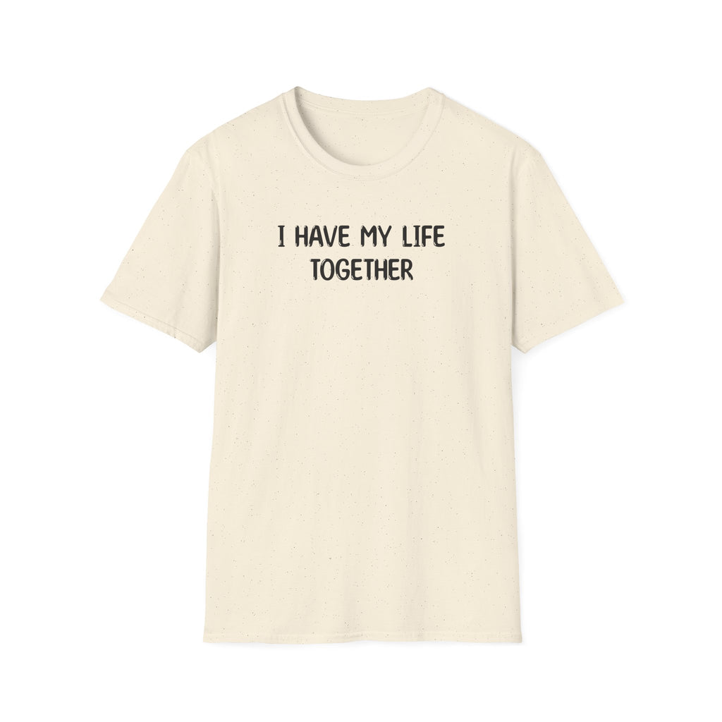 I Have My Life Together - Classic Fit