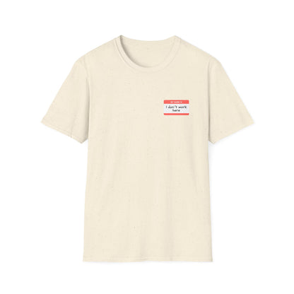My Name Is I Dont Work Here - Classic Fit