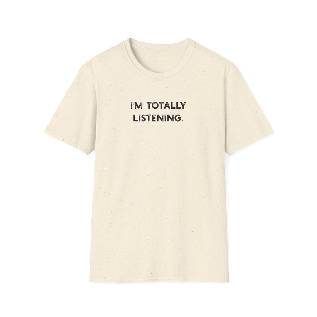I'm Totally Listening - Classic Fit
