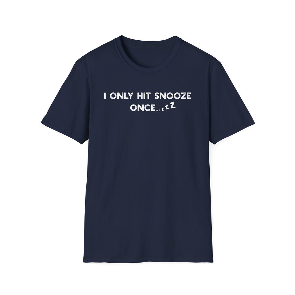 I Only Hit Snooze Once - Classic Fit