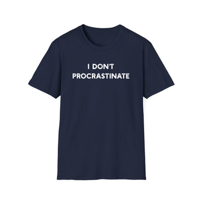 I Don't Procrastinate - Classic Fit
