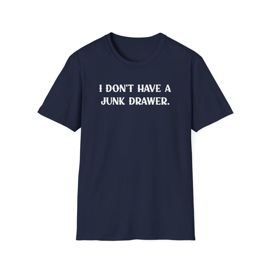 I Don't Have a Junk Drawer - Classic Fit