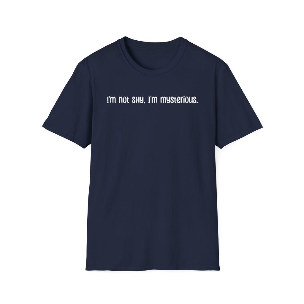 I'm Not Shy I'm Mysterious - Classic Fit