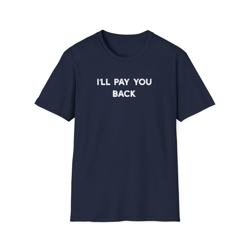 I'll Pay You Back - Classic Fit