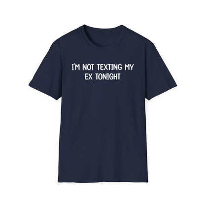 I'm Not Texting My Ex Tonight - Classic Fit