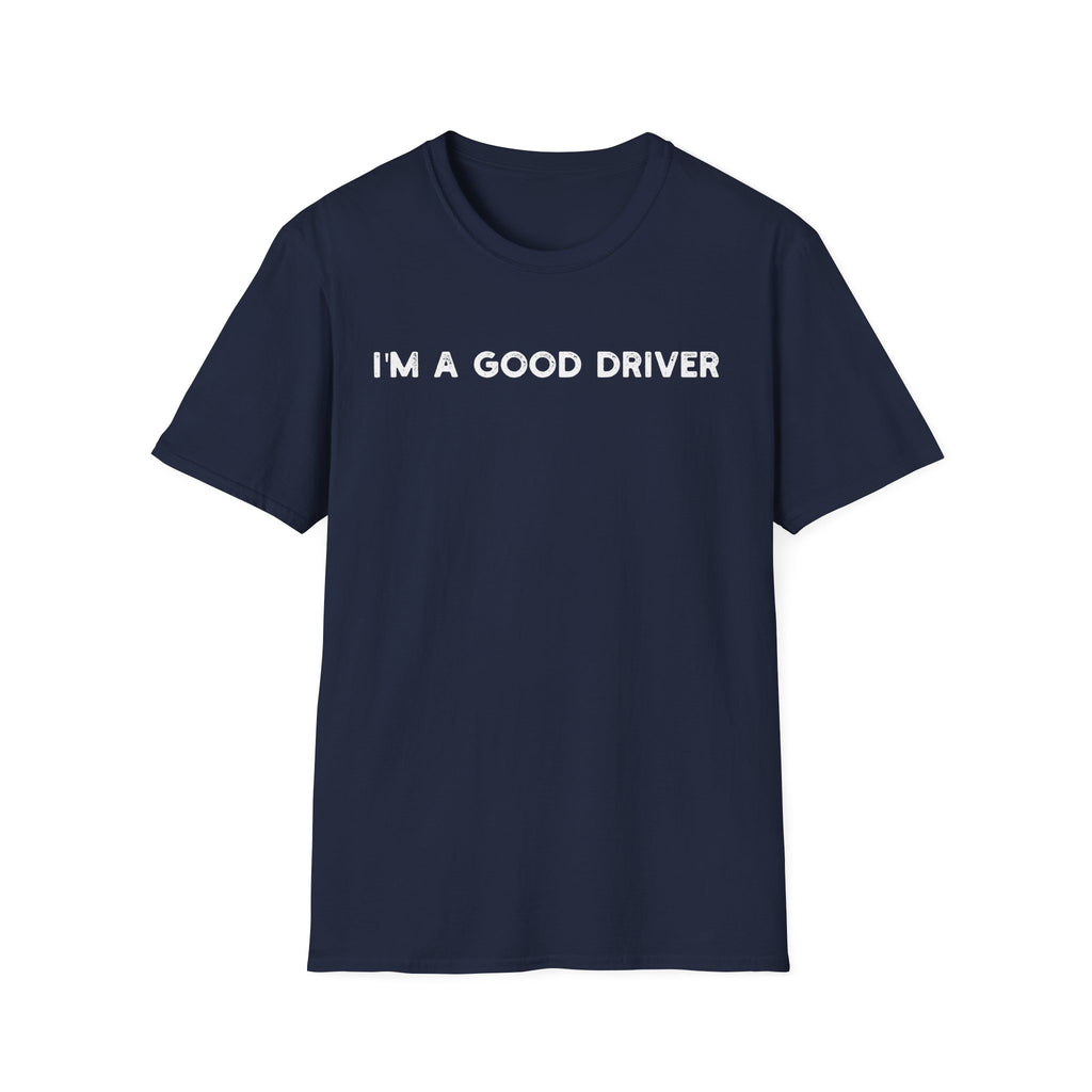 I'm a Good Driver - Classic Fit