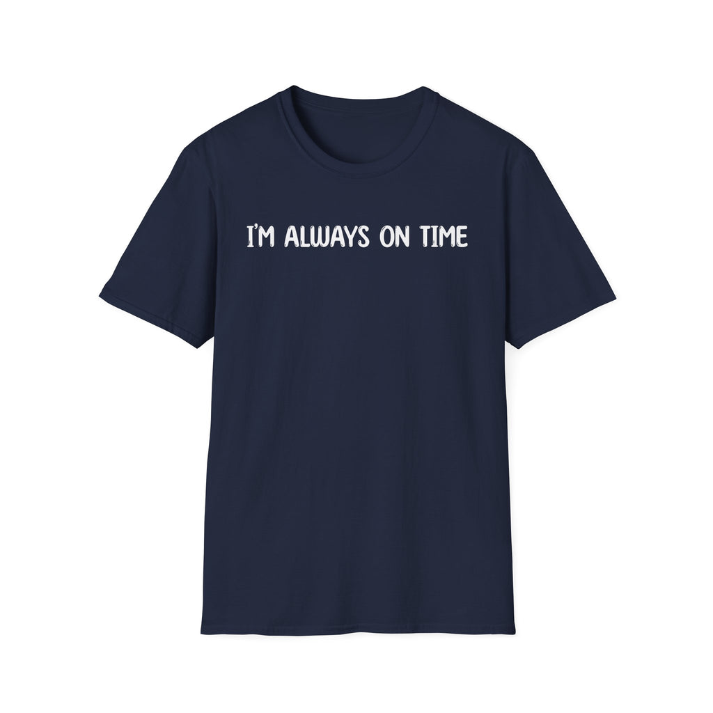 I'm Always On Time - Classic Fit