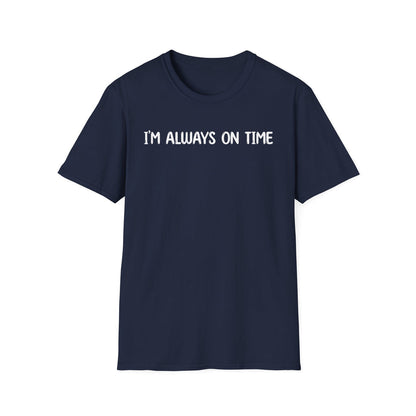 I'm Always On Time - Classic Fit
