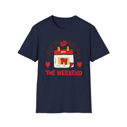 I Love You More Than the Weekend - Classic Fit