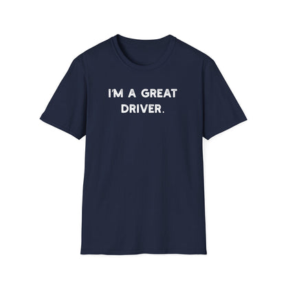 I'm a Great Driver - Classic Fit