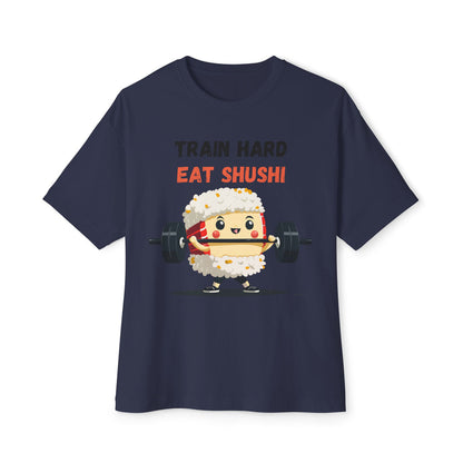 Train Hard Eat Shushi - Oversized Fit