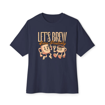 Let's Brew Some Positivity - Oversized Fit Shirt