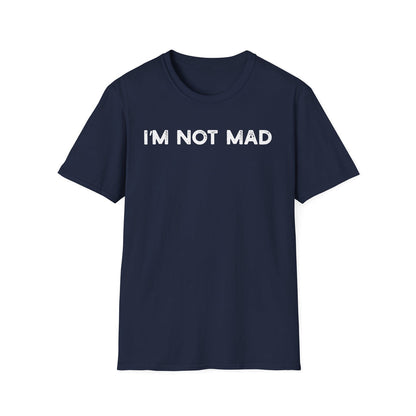 I'm Not Mad - Classic Fit