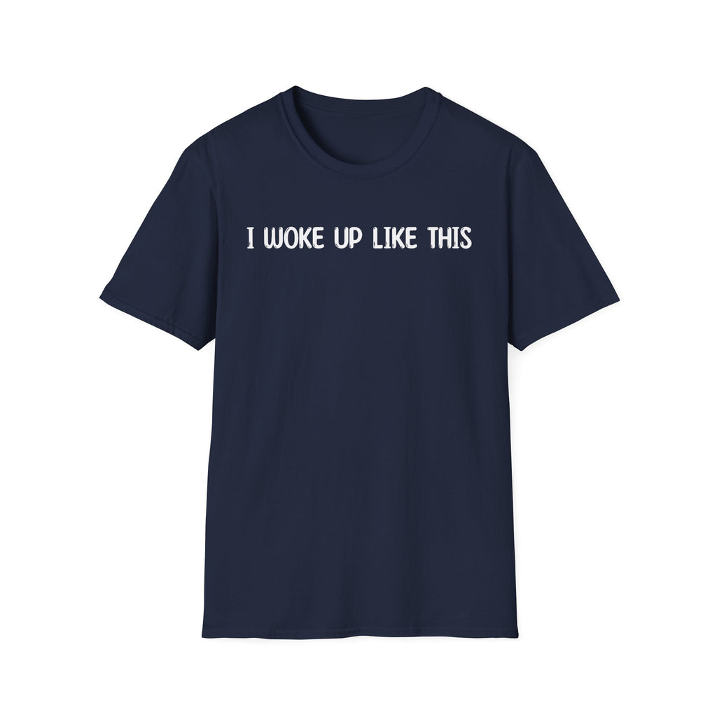 I Woke Up Like This - Classic Fit