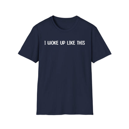 I Woke Up Like This - Classic Fit