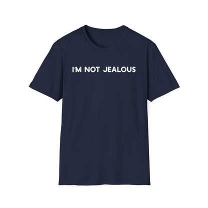 I'm Not Jealous - Classic Fit