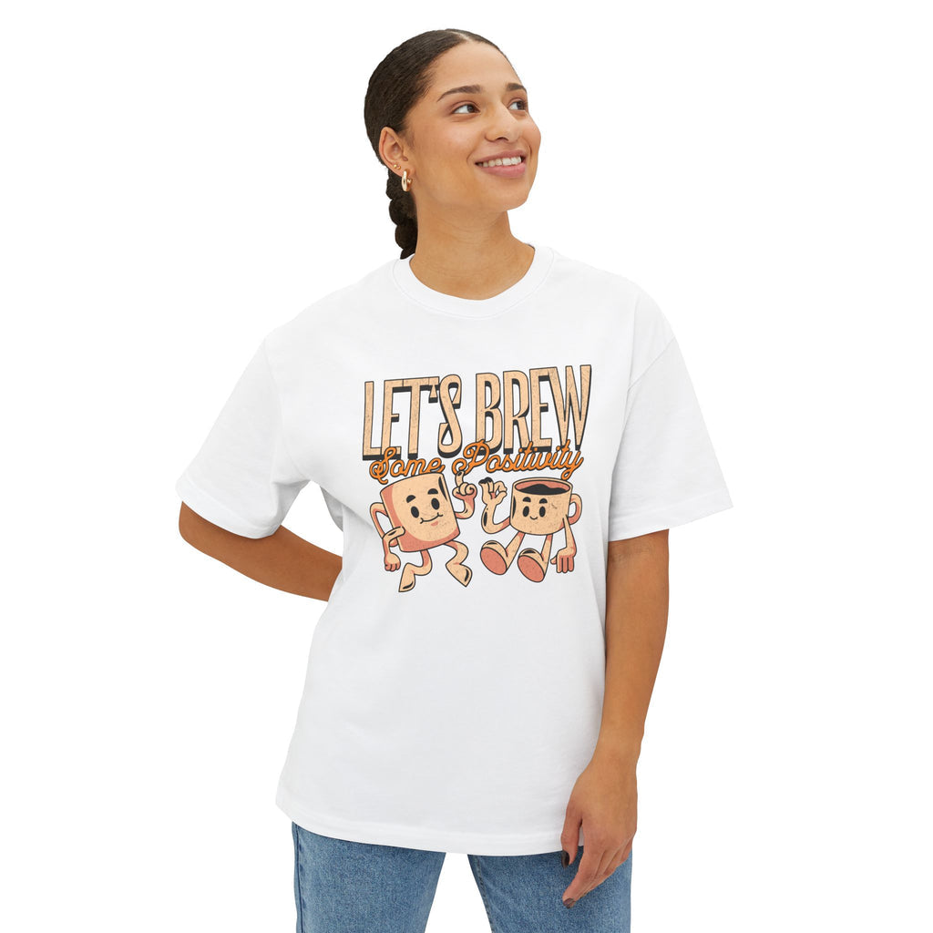 Let's Brew Some Positivity - Oversized Fit Shirt