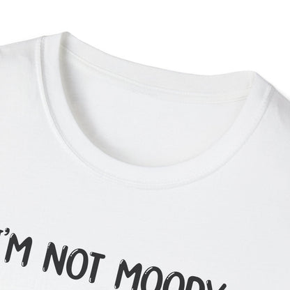 I'm Not Moody - Classic Fit