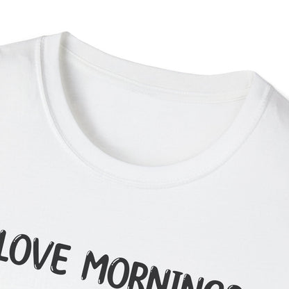 I Love Mornings - Classic Fit