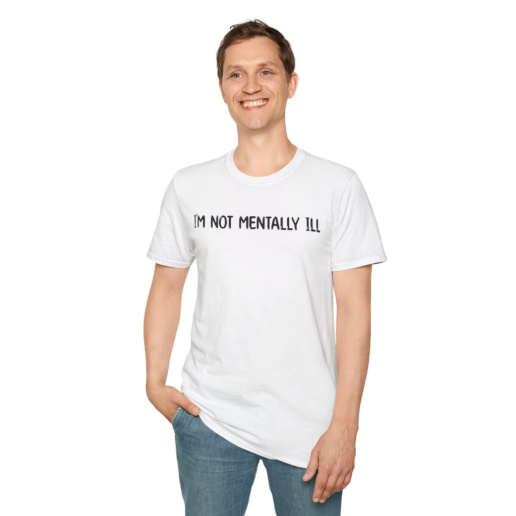 I'm Not Mentally ill - Classic Fit