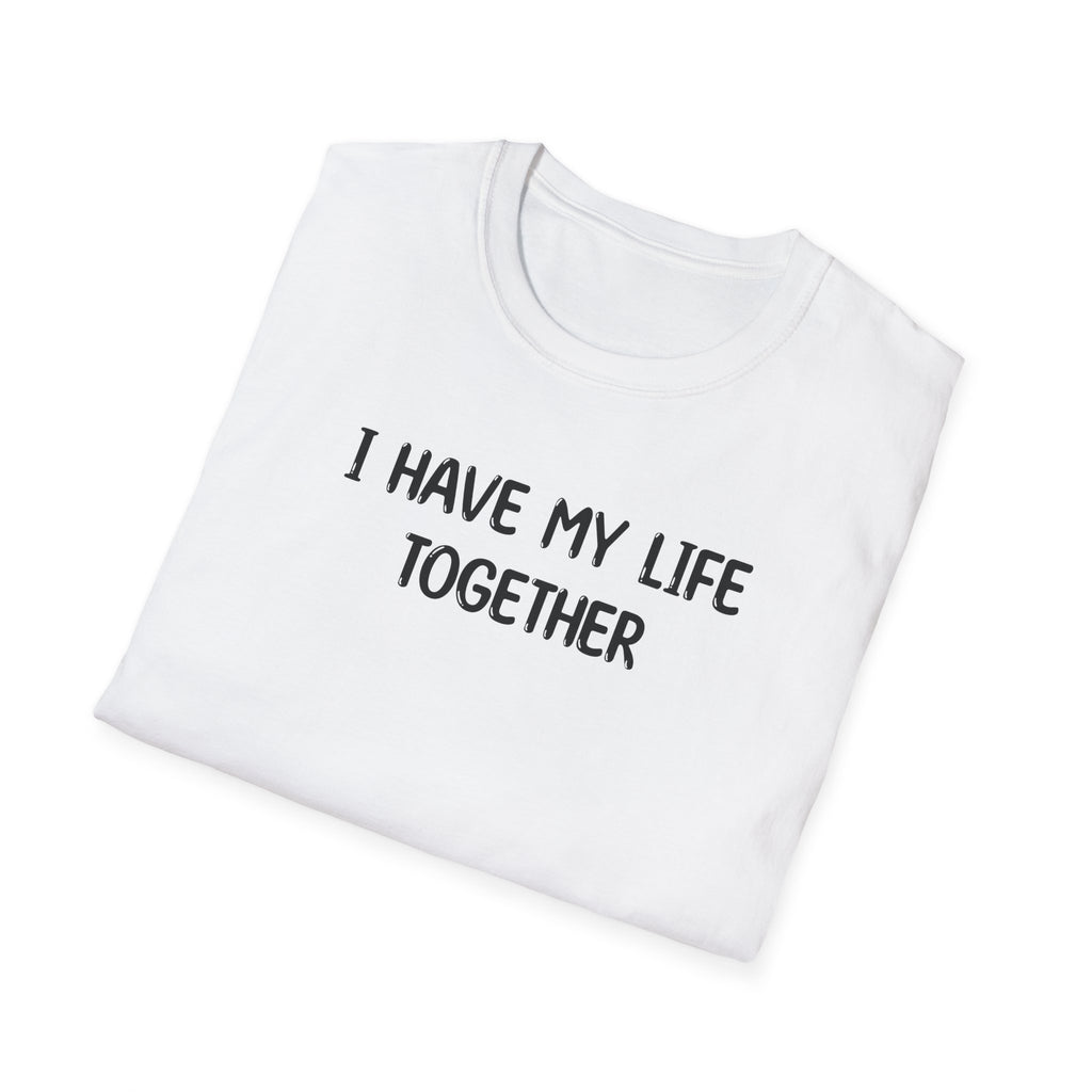 I Have My Life Together - Classic Fit
