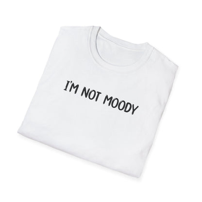 I'm Not Moody - Classic Fit