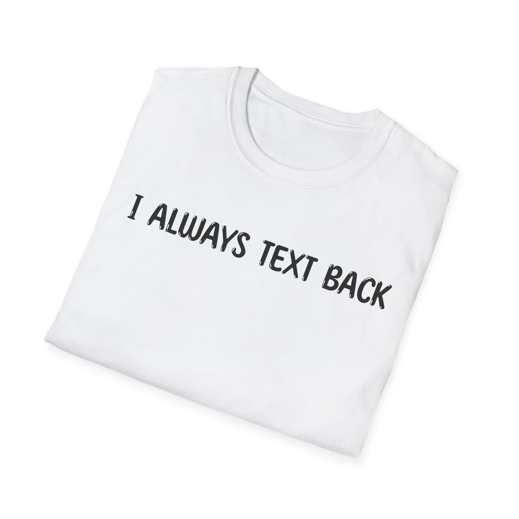 I Always Text Back - Classic Fit