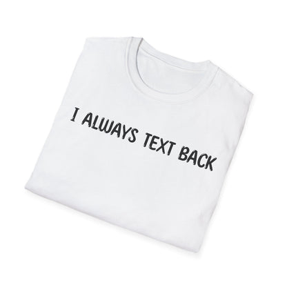 I Always Text Back - Classic Fit