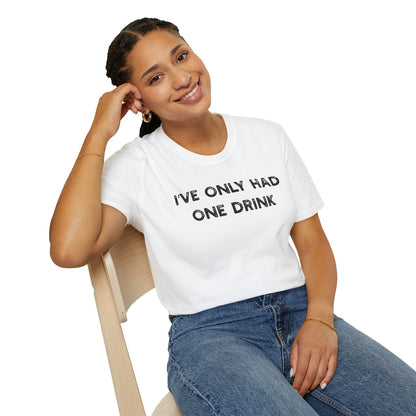 I've Only Had One Drink - Classic Fit