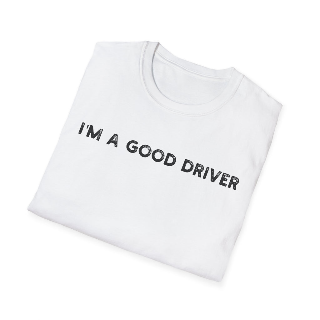 I'm a Good Driver - Classic Fit