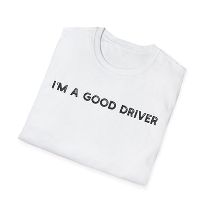 I'm a Good Driver - Classic Fit