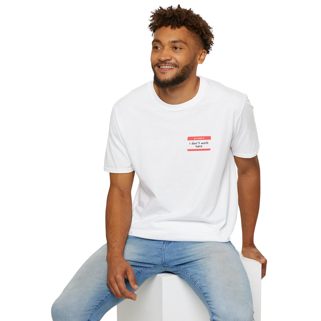 My Name Is I Dont Work Here - Classic Fit