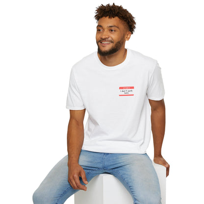 My Name Is I Dont Work Here - Classic Fit