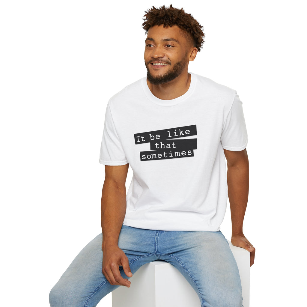 It Be Like That Sometimes - Classic Fit