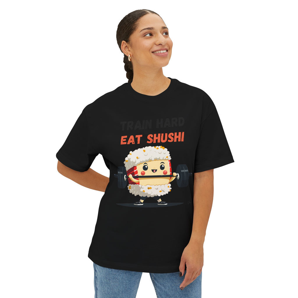 Train Hard Eat Shushi - Oversized Fit