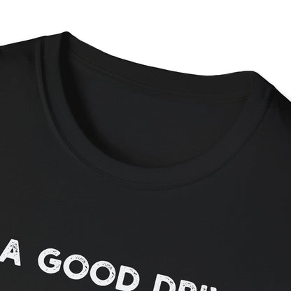 I'm a Good Driver - Classic Fit
