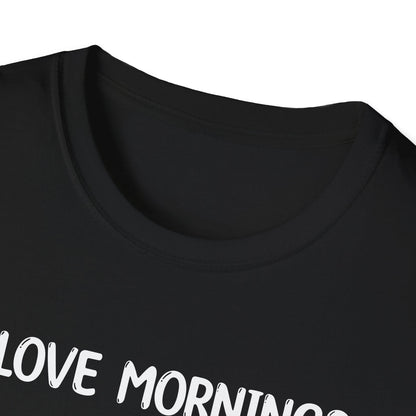 I Love Mornings - Classic Fit